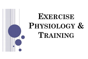 Exercise Physiology and Training